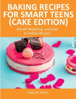 Book cover for Baking Recipes for Smart Teens (Cake Edition)