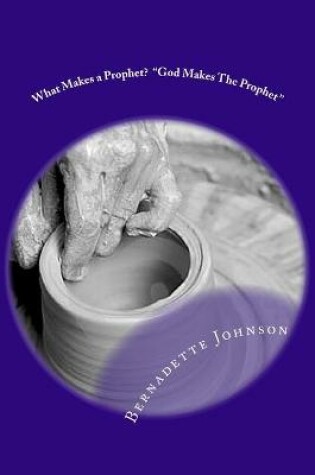 Cover of What Makes a Prophet? "God Makes The Prophet"