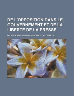 Book cover for de L'Opposition Dans Le Gouvernement Et de La Liberte de La Presse