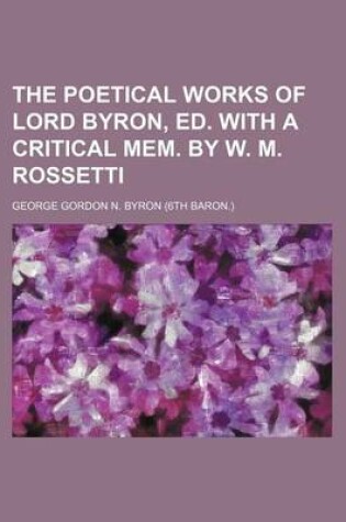 Cover of The Poetical Works of Lord Byron, Ed. with a Critical Mem. by W. M. Rossetti