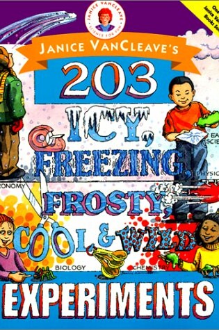 Cover of Janice Vancleave's 203 Icy, Freezing, Frosty, Cool, and Wild Experiments