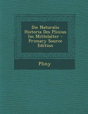 Book cover for Die Naturalis Historia Des Plinius Im Mittelalter - Primary Source Edition