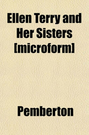 Cover of Ellen Terry and Her Sisters [Microform]