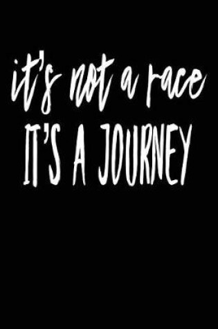 Cover of It's Not a Race It's a Journey