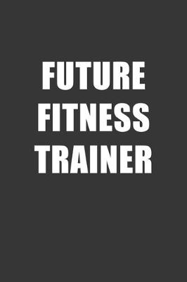 Book cover for Future Fitness Trainer Notebook