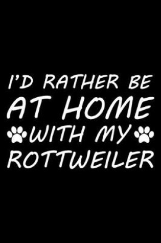 Cover of I'd rather be at home with my Rottweiler