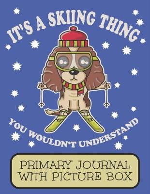 Book cover for It's A Skiing Thing You Wouldn't Understand Primary Journal With Picture Box