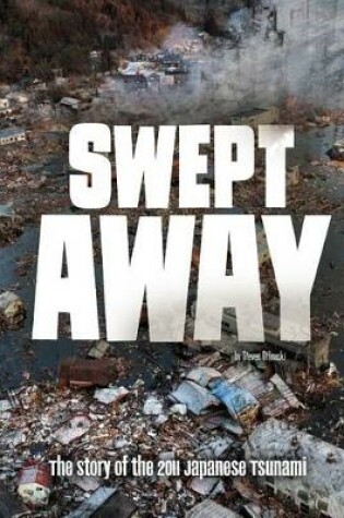 Cover of Swept Away: The Story of the 2011 Japanese Tsunami