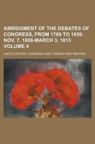 Cover of Abridgment of the Debates of Congress, from 1789 to 1856 Volume 4