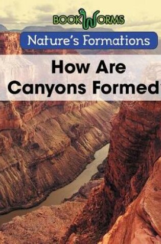 Cover of How Are Canyons Formed?