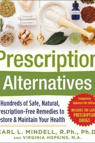 Cover of Prescription Alternatives:Hundreds of Safe, Natural, Prescription-Free Remedies to Restore and Maintain Your Health, Fourth Edition