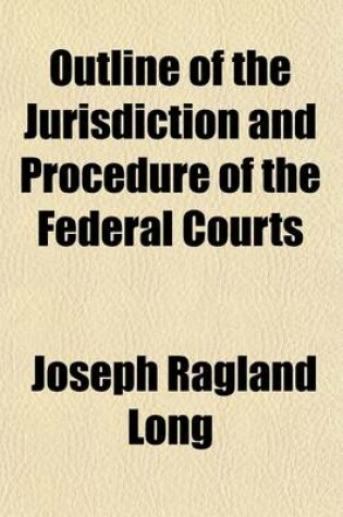 Cover of Outline of the Jurisdiction and Procedure of the Federal Courts