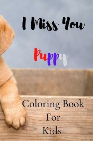 Cover of I Miss You Puppy Coloring Book For Kids