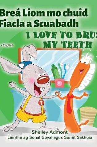 Cover of I Love to Brush My Teeth (Irish English Bilingual Children's Book)