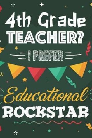 Cover of 4th Grade Teacher? I Prefer Educational Rockstar