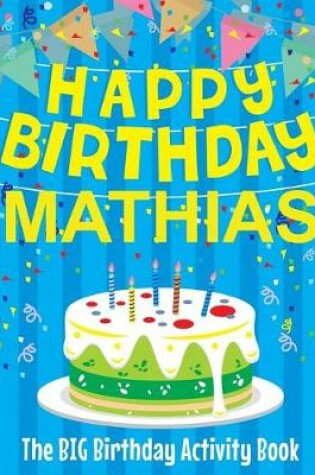 Cover of Happy Birthday Mathias - The Big Birthday Activity Book