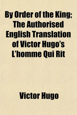 Book cover for By Order of the King (Volume 1); The Authorised English Translation of Victor Hugo's L'Homme Qui Rit