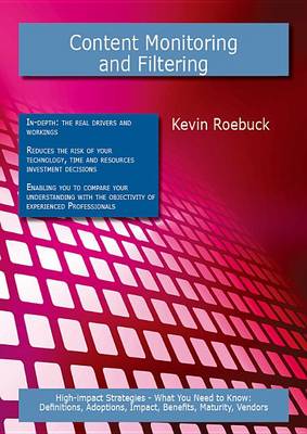 Book cover for Content Monitoring and Filtering: High-Impact Strategies - What You Need to Know: Definitions, Adoptions, Impact, Benefits, Maturity, Vendors