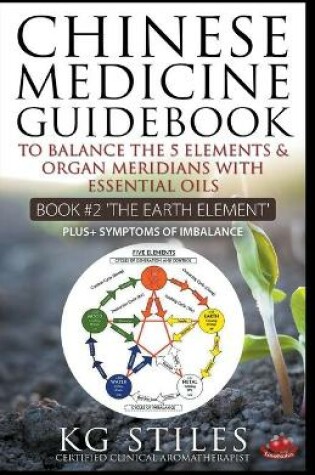 Cover of Chinese Medicine Guidebook Essential Oils to Balance the Earth Element & Organ Meridians