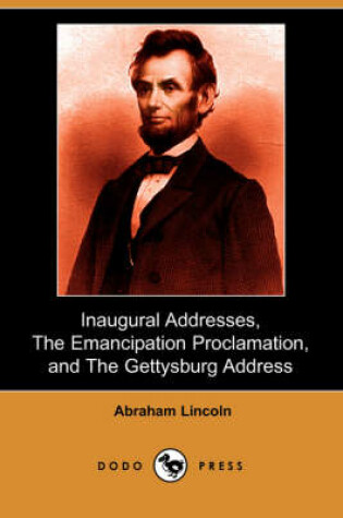 Cover of Inaugural Addresses, the Emancipation Proclamation, and the Gettysburg Address (Dodo Press)