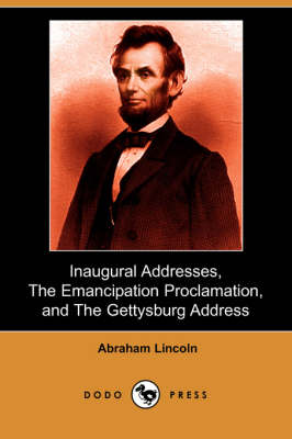 Book cover for Inaugural Addresses, the Emancipation Proclamation, and the Gettysburg Address (Dodo Press)