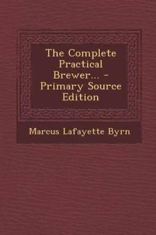 Cover of The Complete Practical Brewer... - Primary Source Edition