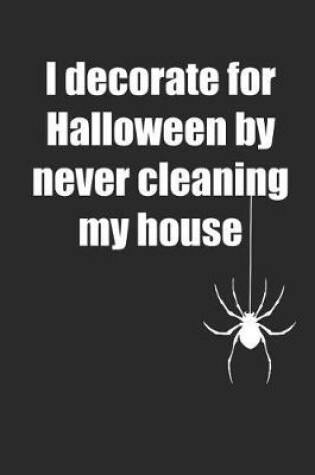 Cover of I Decorate for Halloween by Never Cleaning My House