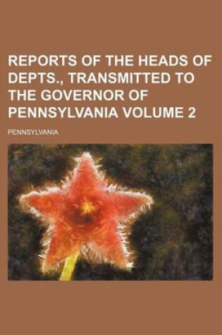 Cover of Reports of the Heads of Depts., Transmitted to the Governor of Pennsylvania Volume 2