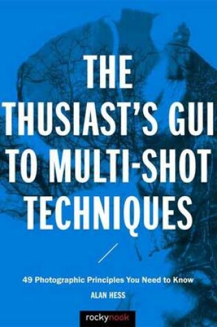 Cover of The Enthusiast's Guide to Multi-Shot Techniques