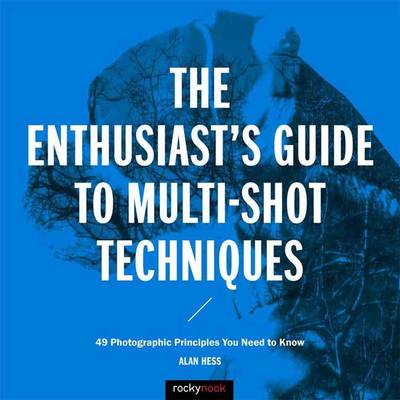 Book cover for The Enthusiast's Guide to Multi-Shot Techniques