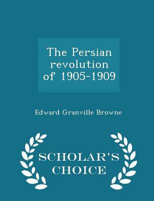 Book cover for The Persian Revolution of 1905-1909 - Scholar's Choice Edition