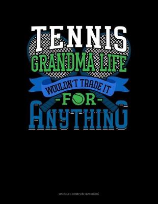 Cover of Tennis Grandma Life Wouldn't Trade It For Anything