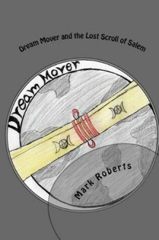 Cover of Dream Mover and the Lost Scroll of Salem