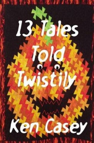 Cover of 13 Tales Told Twistily