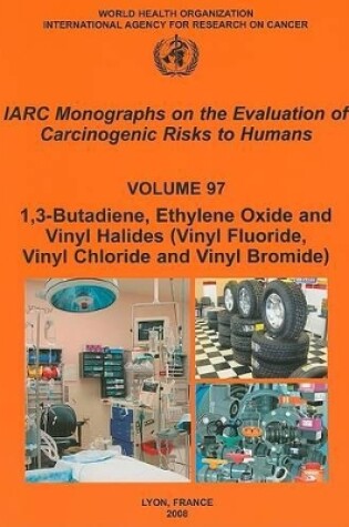 Cover of Butadiene, Ethylene Oxide and Vinyl Halides (vinyl Fluoride, Vinyl Chloride and Vinyl Bromide)