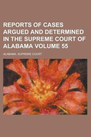 Cover of Reports of Cases Argued and Determined in the Supreme Court of Alabama Volume 55