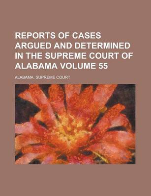 Book cover for Reports of Cases Argued and Determined in the Supreme Court of Alabama Volume 55