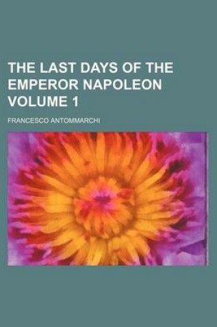 Cover of The Last Days of the Emperor Napoleon Volume 1