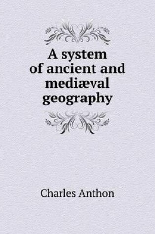 Cover of A system of ancient and medi�val geography