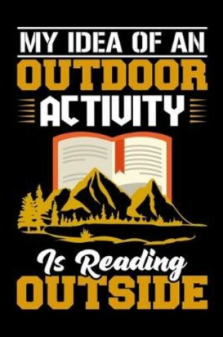 Cover of My idea of an outdoor activity is reading outside