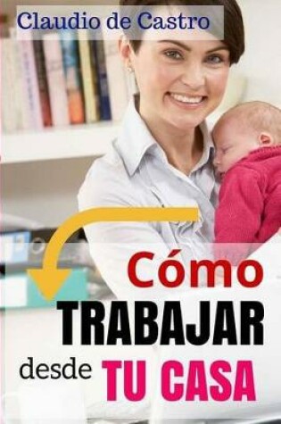 Cover of Como Trabajar Desde Tu Casa