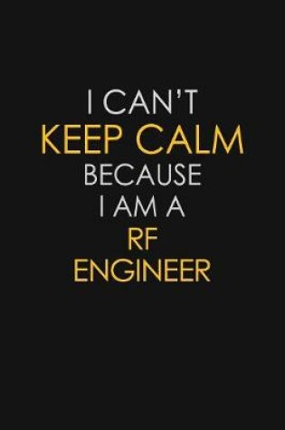 Cover of I Can't Keep Calm Because I Am A RF Engineer