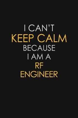 Book cover for I Can't Keep Calm Because I Am A RF Engineer