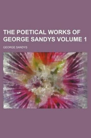 Cover of The Poetical Works of George Sandys Volume 1