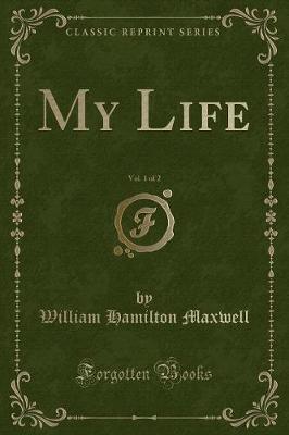 Book cover for My Life, Vol. 1 of 2 (Classic Reprint)