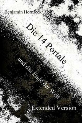 Cover of Die 14 Portale Und Das Ende Der Welt Extended Version