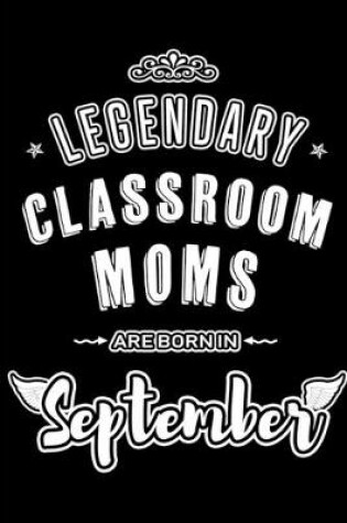 Cover of Legendary Classroom Moms are born in September