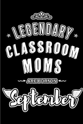 Book cover for Legendary Classroom Moms are born in September