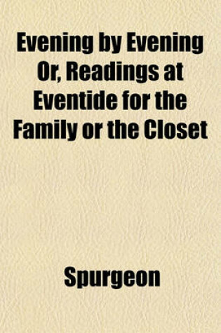 Cover of Evening by Evening Or, Readings at Eventide for the Family or the Closet