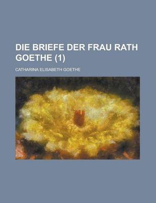 Book cover for Die Briefe Der Frau Rath Goethe (1)